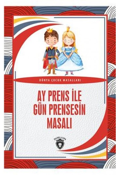 Ay Prens ile Gün Prensesin Masalı Dünya Çocuk Masalları (7-12 Yaş)