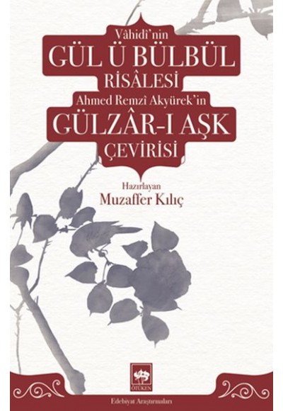 Vâhidî'nin Gül ü Bülbül Risâlesi ve Ahmed Remzî Akyürek'in Gülzâr-ı Aşk Çevirisi