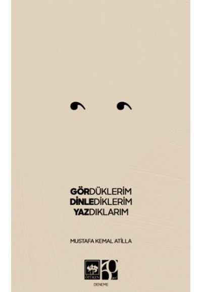 Gördüklerim, Dinlediklerim, Yazdıklarım