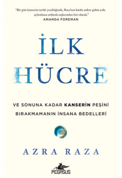 İlk Hücre: Ve Sonuna Kadar Kanserin Peşini Bırakmamanın İnsana Bedelleri