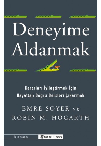 Deneyime Aldanmak Kararları İyileştirmek İçin  Hayattan Doğru Dersleri Çıkarmak