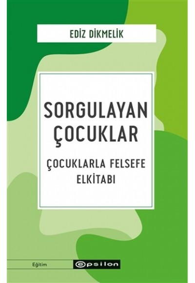 Sorgulayan Çocuklar - Çocuklarla Felsefe Elkitabı