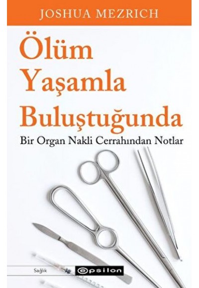 Ölüm Yaşamla Buluştuğunda Bir Organ Nakli Cerrahından Notlar