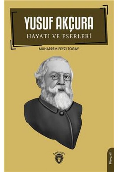 Yusuf Akçura Hayatı Ve Eserleri Biyografi