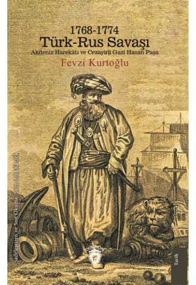 1768-1774 Türk – Rus Savaşı Akdeniz Harekatı ve Cezayirli Gazi Hasan Paşa