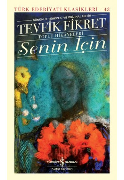 Senin İçin (Günümüz Türkçesi Orijinal Metin) - Türk Edebiyatı Klasikleri (Ciltli)