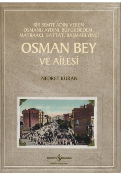 Osman Bey Ve Ailesi – Bir Semte Adını Veren Osmanlı Aydını, Büyükdedem, Matbaacı, Hattat, Başmabeyin