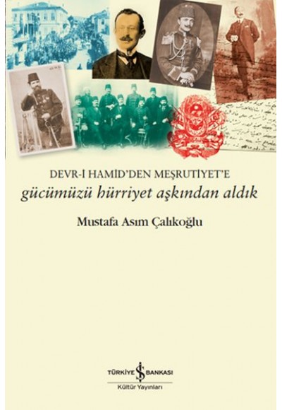 Gücümüzü Hürriyet Aşkından Aldık – Devr-i Hamid’den Meşrutiyet’e