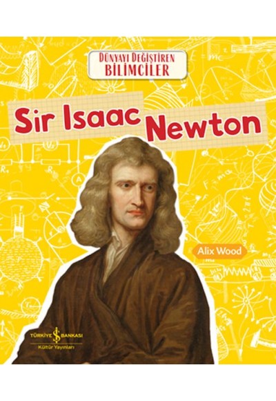 Sır Isaac Newton Dünyayı Değiştiren Bilimciler