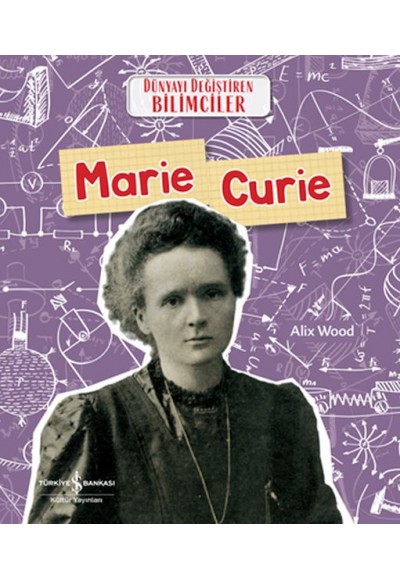 Marıe Curıe Dünyayı Değiştiren Bilimciler
