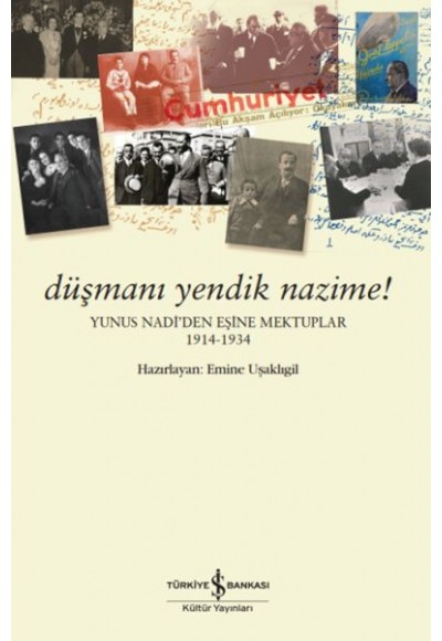 Düşmanı Yendik Nazime! – Yunus Nadi’Den Eşine Mektuplar (1914-1934)