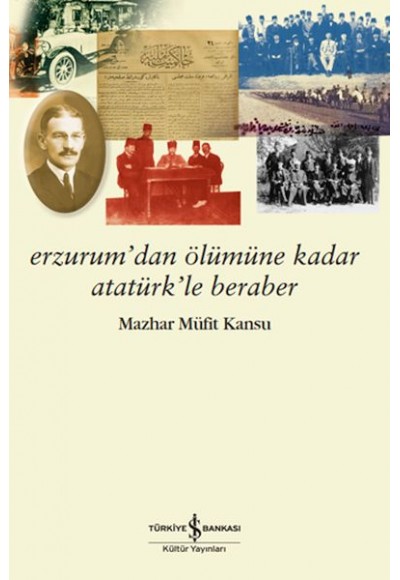 Erzurum’dan Ölümüne Kadar Atatürk’le Beraber
