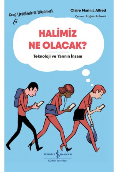 Halimiz Ne Olacak? - Teknoloji Ve Yarının İnsanı – Genç Yetişkinlerle Düşünmek