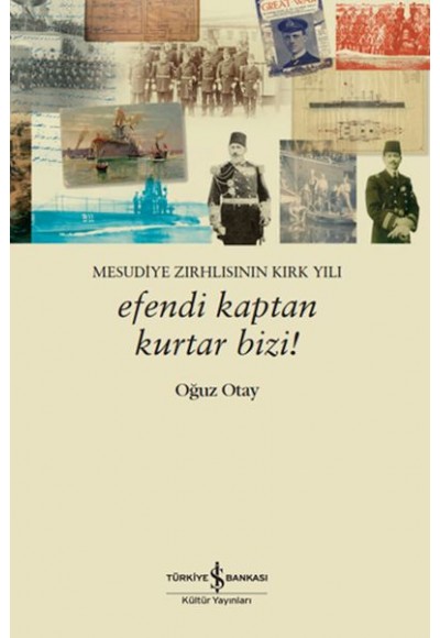 Efendi Kaptan Kurtar Bizi! Mesudiye Zırhlısının Kırk Yılı