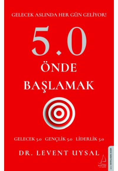 5.0 Önde Başlamak - Gelecek Aslında Her Gün Geliyor!