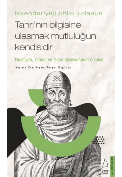 İskenderiyeli Philo Judaeus – Tanrı’nın Bilgisine Ulaşmak Mutluluğun Kendisidir