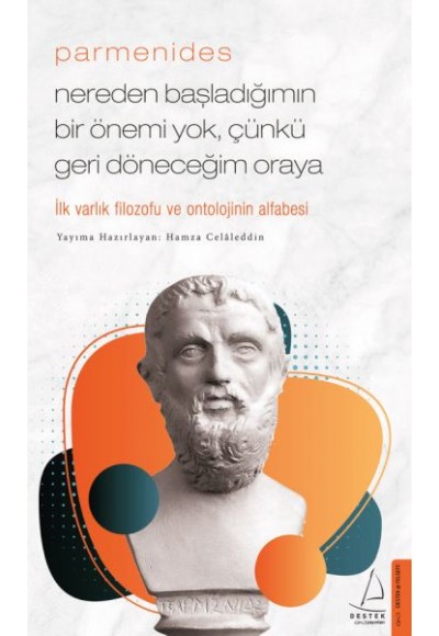 Parmenides/Nereden Başladığımın Bir Önemi Yok, Çünkü Geri Döneceğim Oraya