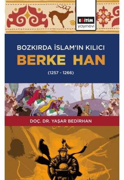 Bozkırda İslam’ın Kılıcı Berke Han (1257-1266)