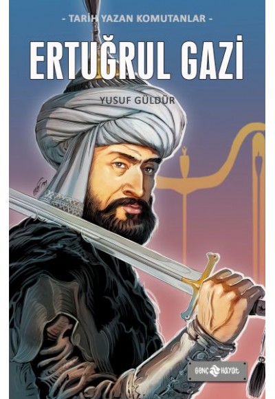 Tarih Yazan Komutanlar - Ertuğrul Gazi