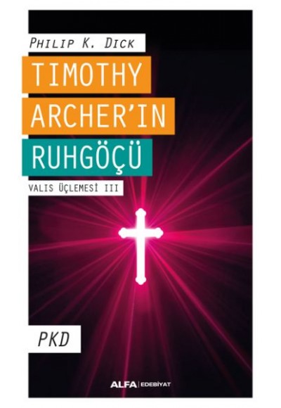 Timothy Archer'in Ruhgöçü - Valis Üçlemesi 3