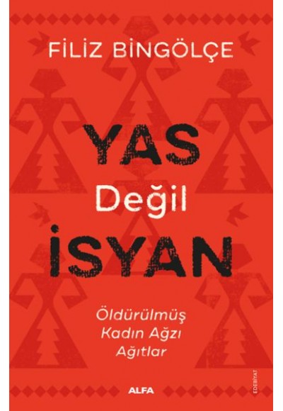 Yas Değil İsyan - Öldürülmüş Kadın Ağzı Ağıtlar