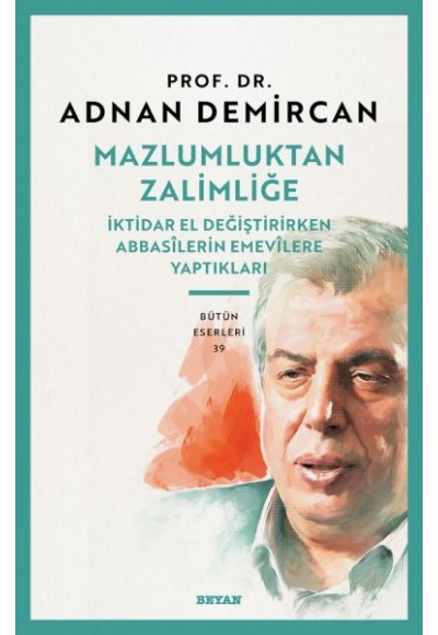 Mazlumluktan Zalimliğe İktidar El Değiştirirken Abbasilerin Emevilere Yaptıkları