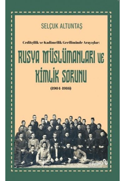 Ceditçilik ve Kadimcilik Geriliminde Arayışlar: Rusya Mu¨slu¨manları ve Kimlik Sorunu (1904-1916)
