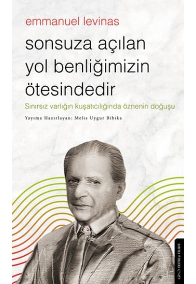Sonsuza Açılan Yol Benliğimizin Ötesindedir - Emmanuel Levinas