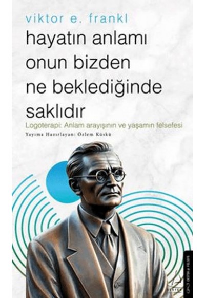 Hayatın Anlamı Onun Bizden Ne Beklediğinde Saklıdır