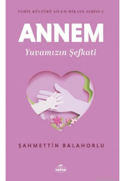 Annem Yuvamızın Şefkati - Vahiy Kültürü Ailem Hikaye Serisi 2
