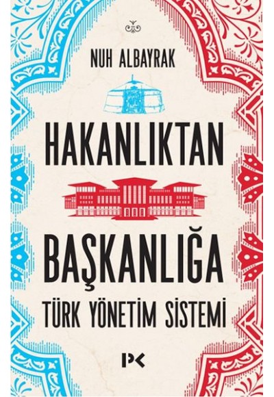 Hakanlıktan Başkanlığa : Türk Yönetim Sistemi