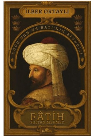 Fâtih Sultan Mehmed - Doğu’nun ve Batı’nın Efendisi