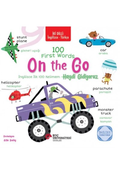 İki Dilli: İngilizce-Türkçe 100 Fırst Words – On The Go / İngilizce İlk 100 Kelimem – Haydi Gidiyoru