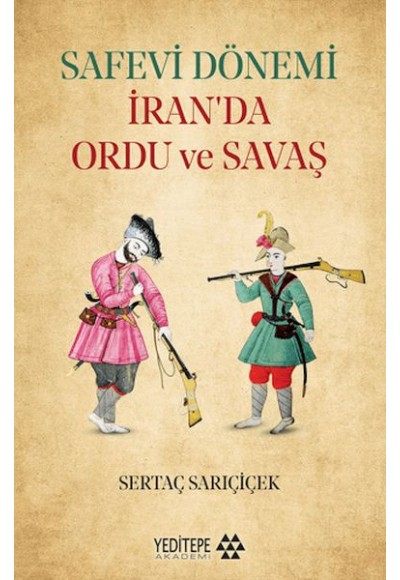 Safevi Dönemi İran’da Ordu ve Savaş