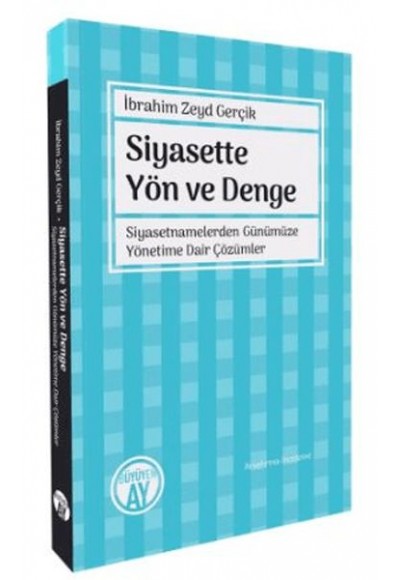 Siyasette Yön ve Denge - Siyasetnamelerden Günümüze Yönetime Dair Çözümler