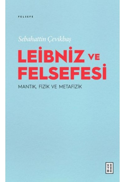 Leibniz ve Felsefesi: Mantık, Fizik ve Metafizik