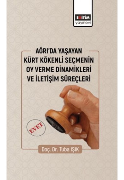 Ağrıda Yaşayan Kürt Kökenli Seçmenin Oy Verme Dinamikleri Ve İletişim Süreçleri