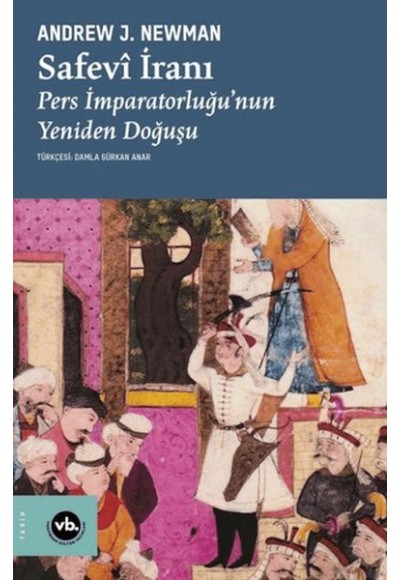 Safevi İranı Pers İmparatorluğu'Nun Yeniden Doğuşu