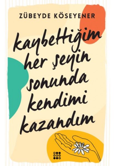 Kaybettiğim Her Şeyin Sonunda Kendimi Kazandım
