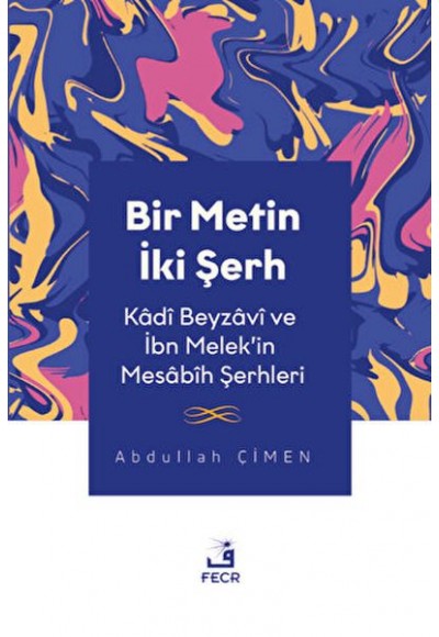 Bir Metin İki Şerh - Kadi Beyzavi ve İbn Melek'in Mesabih Şerhleri