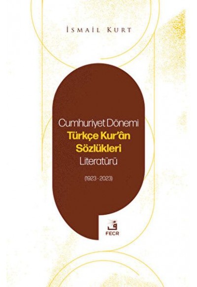 Cumhuriyet Dönemi Türkçe Kur'an Sözlükleri Literatürü (1923-2023)