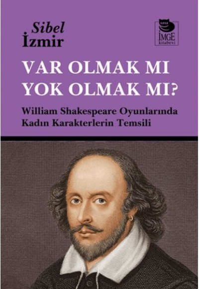 Var Olmak mı Yok Olmak mı? William Shakespeare Oyunlarında Kadın Karakterlerin Temsili