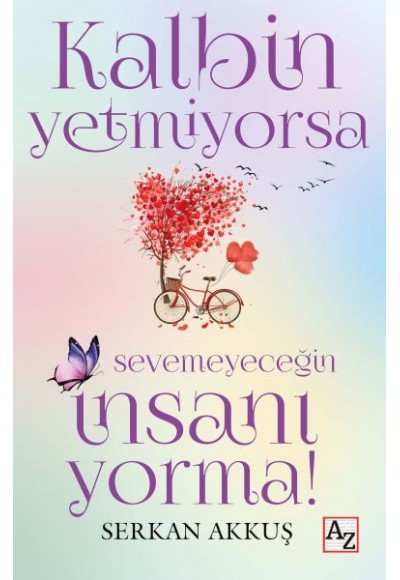 Kalbin Yetmiyorsa Sevemeyeceğin İnsanı Yorma!