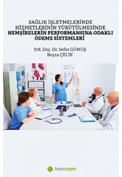 Sağlık İşletmelerinde Hizmetlerinin Yürütülmesinde Hemşirelerin Performansına Odaklı Ödeme Sistemler