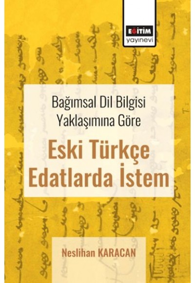 Bağımsal Dil Bilgisi Yaklaşımına Göre Eski Türkçe Edatlarda İstem