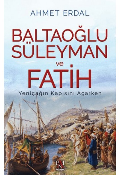 Baltaoğlu Süleyman ve Fatih Yeniçağ’ın Kapısını Açarken