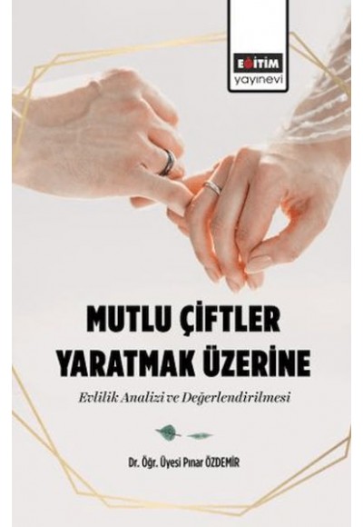 Mutlu Çiftler Yaratmak Üzerine-Evlilik Analizi Ve Değerlendirilmesi