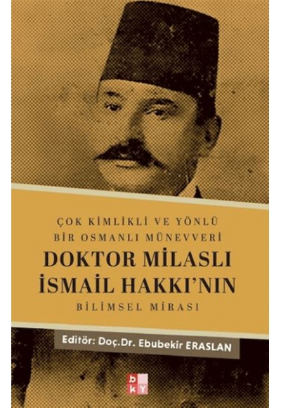 Çok Kimlikli ve Yönlü Bir Osmanlı Münevveri Doktor Milaslı İsmail Hakkı’nın Bilimsel Mirası
