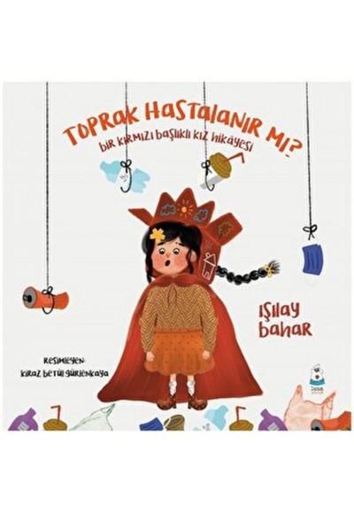 Toprak Hastalanır Mı - Bir Kırmızı Başlıklı Kız Hikayesi