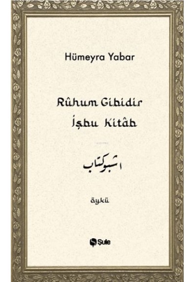 Ruhum Gibidir İşbu Kitab
